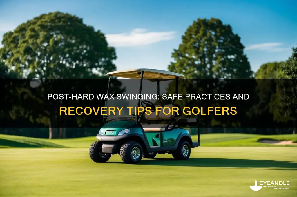 can you swing after using hard wax