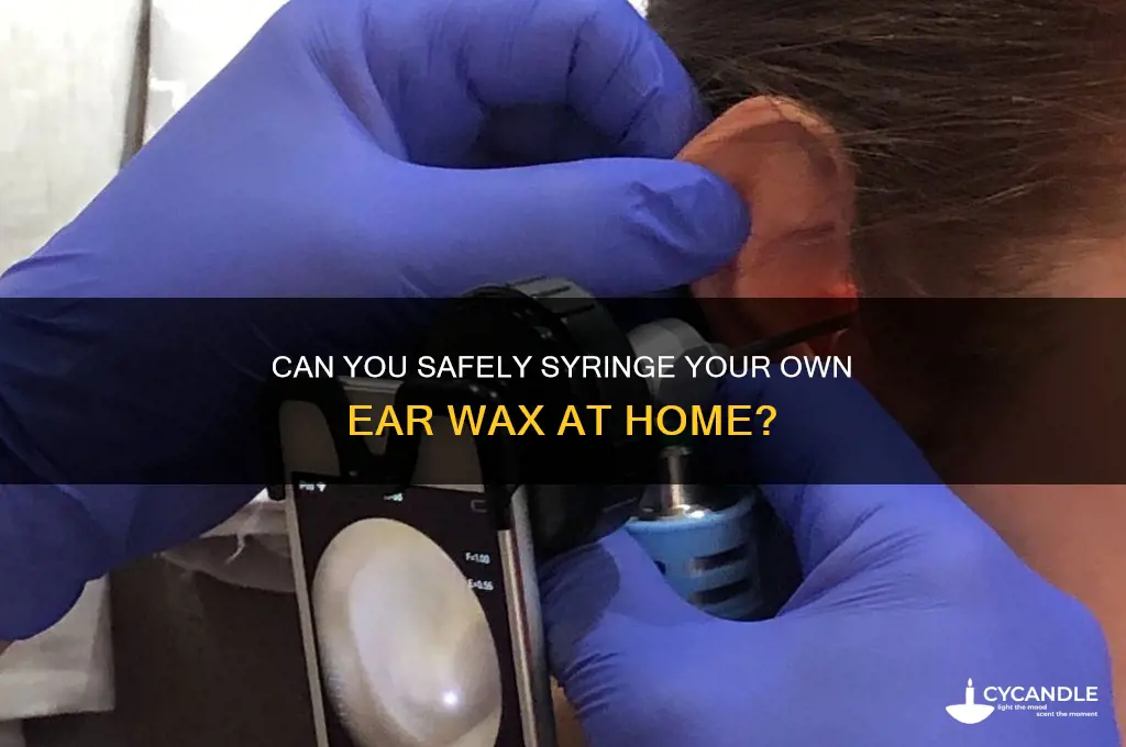 can you syringe your own ear wax