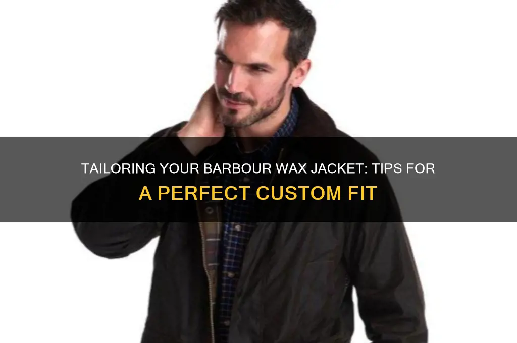 can you tailor a barbour wax jacket