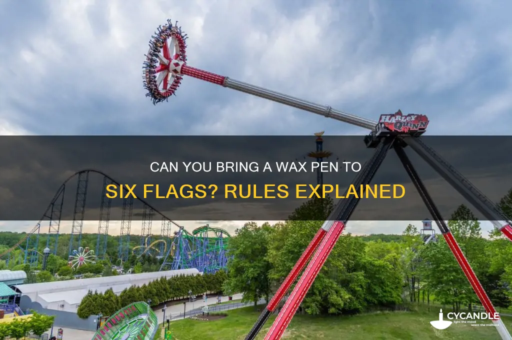 can you take a wax pen to six flags