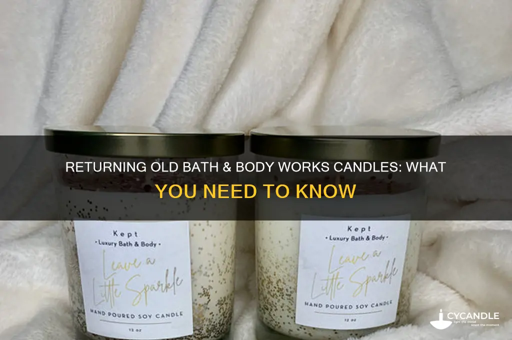 can you take back old bath and body works candles