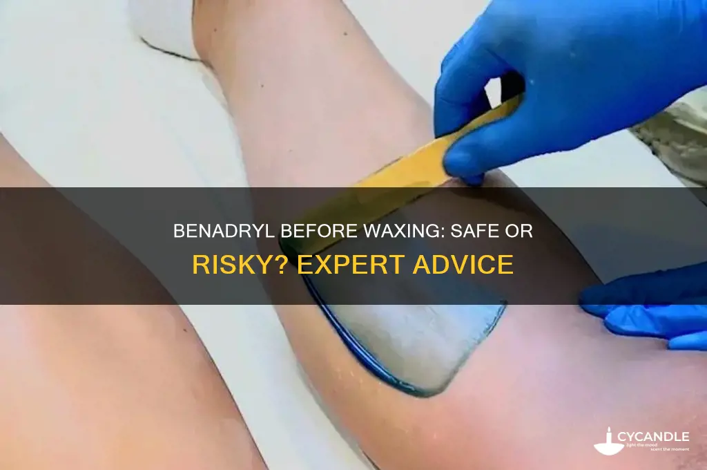 can you take benadryl for a wax