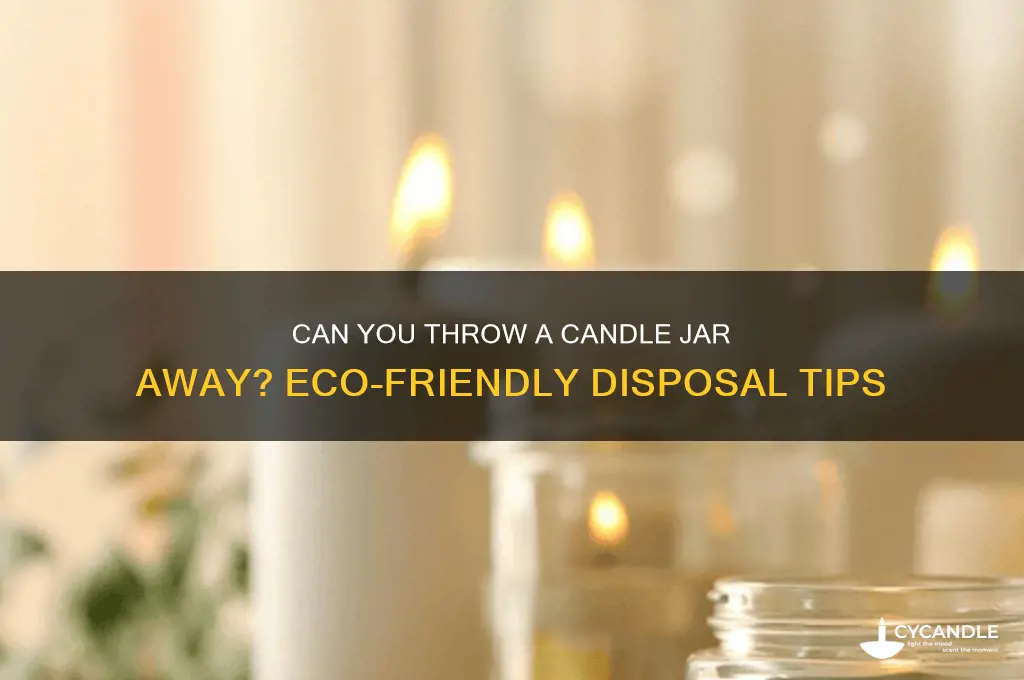 can you throw a candle jar away