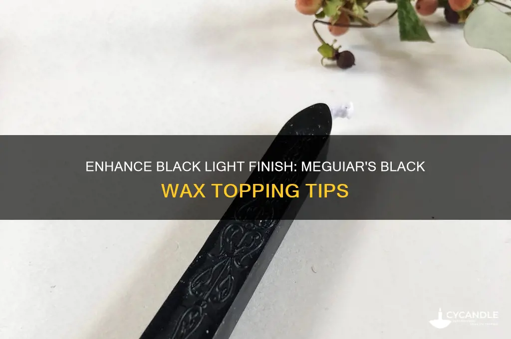 can you top black light with meguiars black wax