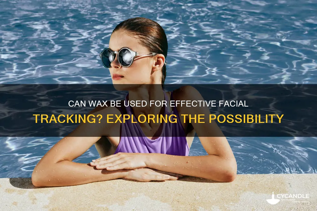 can you track faces with wax
