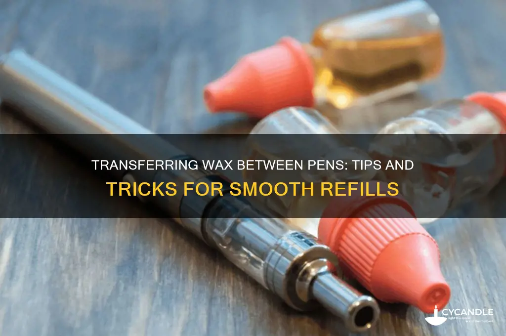 can you transfer wax from one pen to another