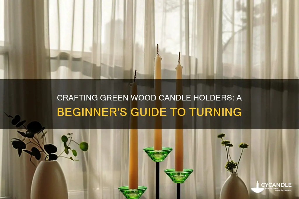 can you turn candle holders out of green wood