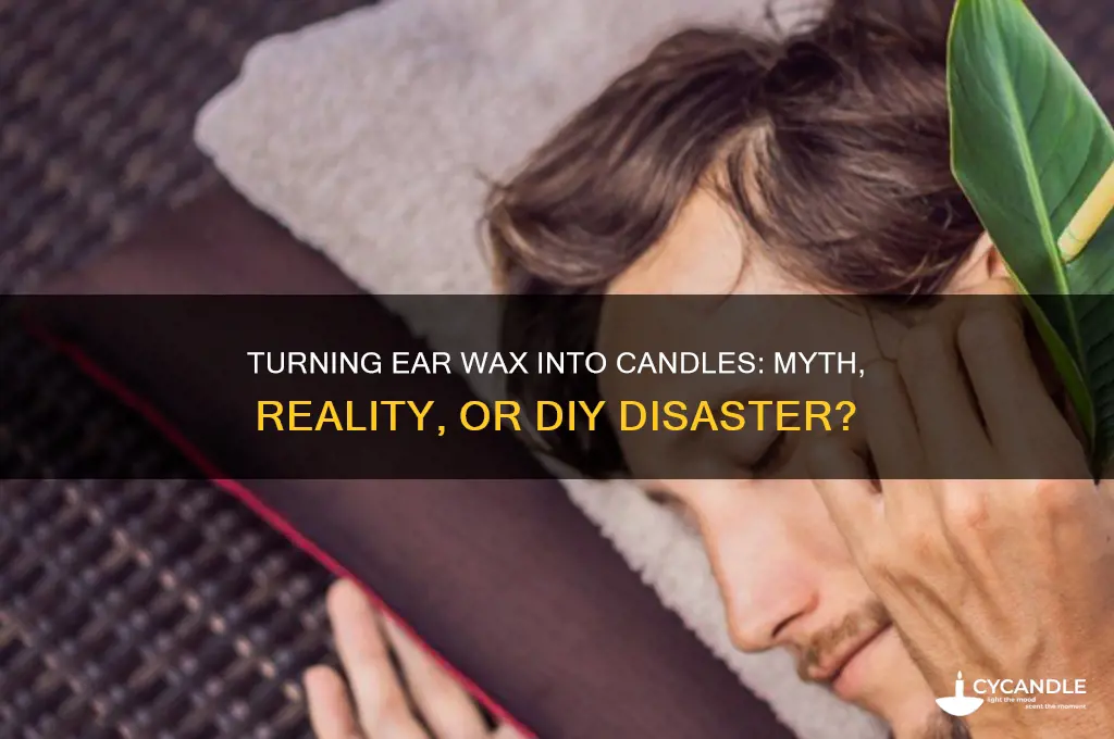 can you turn ear wax into candles