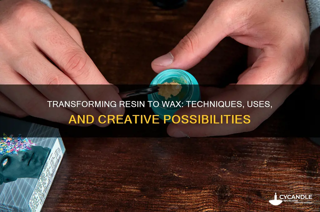 can you turn resin into wax
