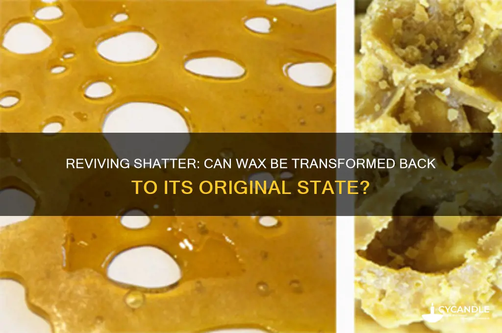 can you turn wax back to shatter