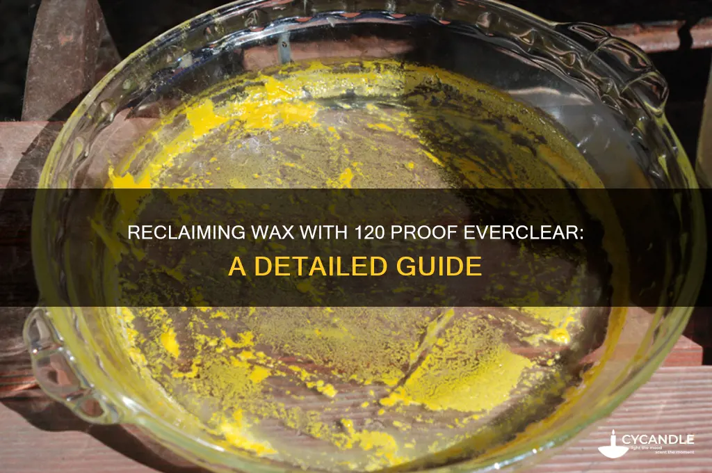can you use 120 proof evervlear work to reclaim wax