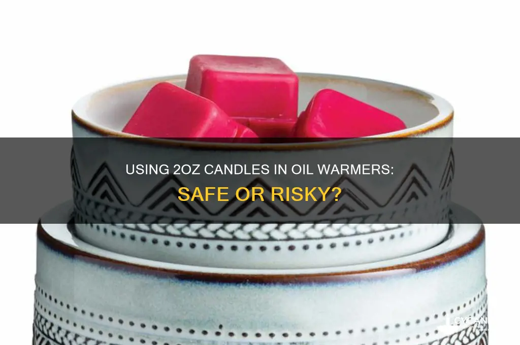 can you use a 2oz candle in oil warmer