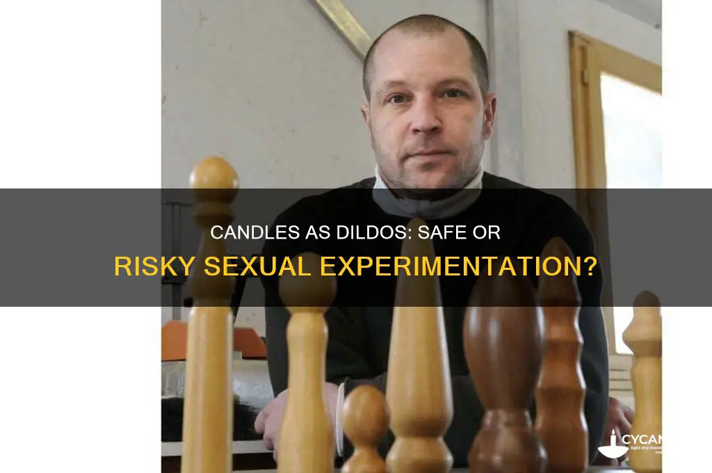 can you use a candle as a dildo