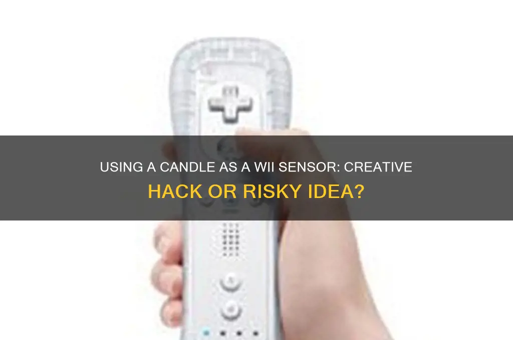 can you use a candle as a wii sensor