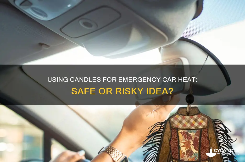 can you use a candle as emergency car heat