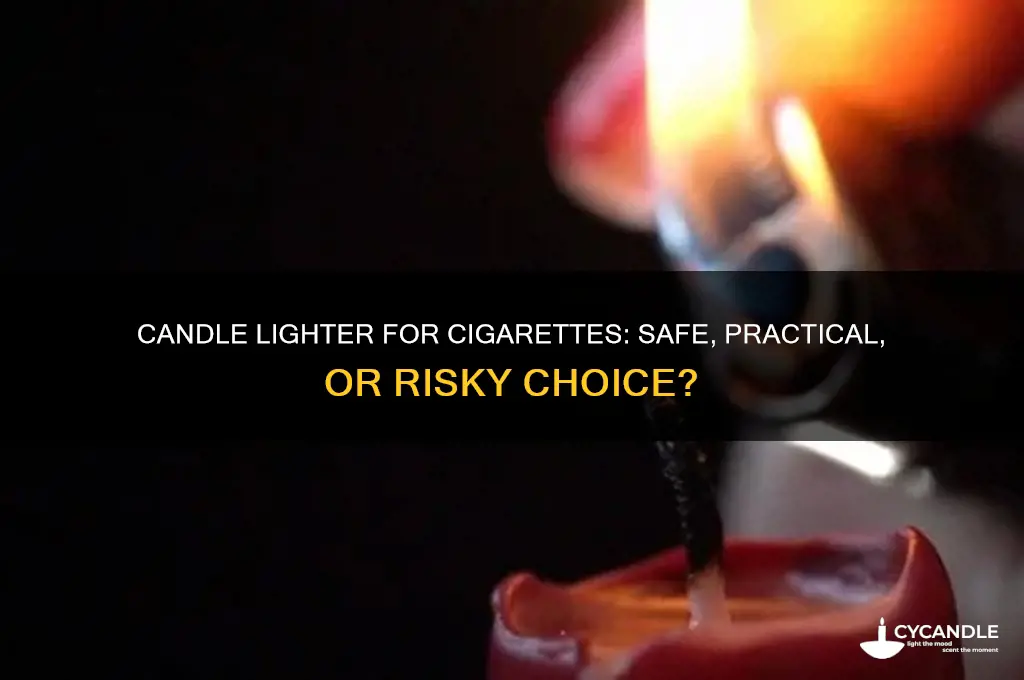 can you use a candle lighter to light a cigarette