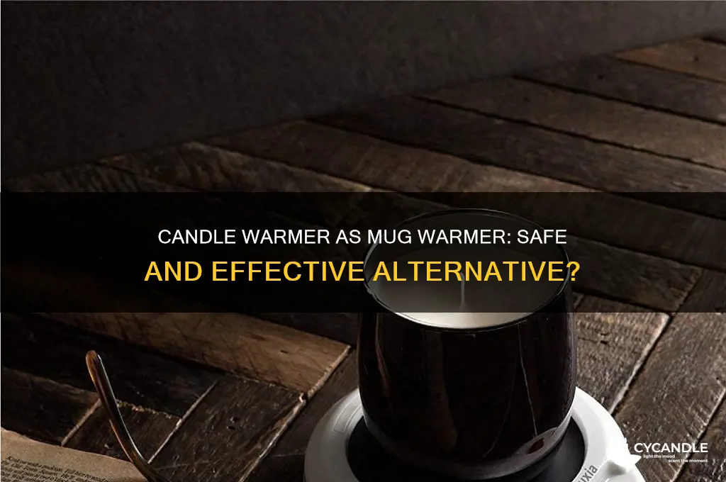 can you use a candle warmer as a mug warmer