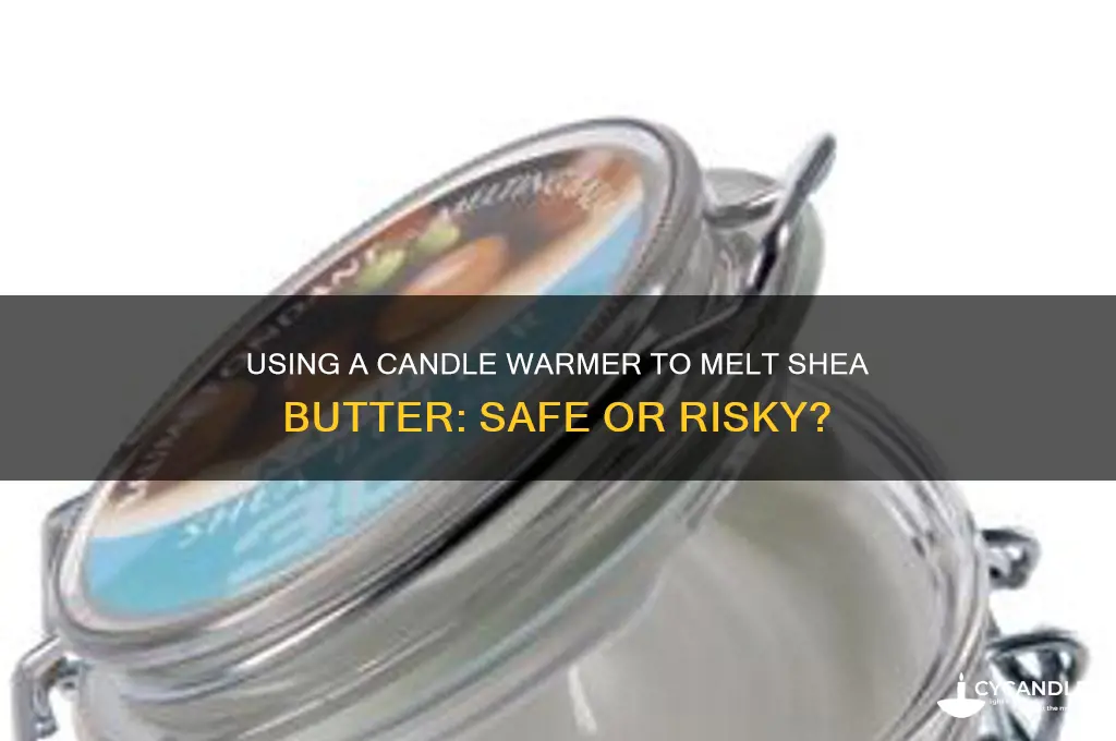 can you use a candle warmer to warm sheabutter