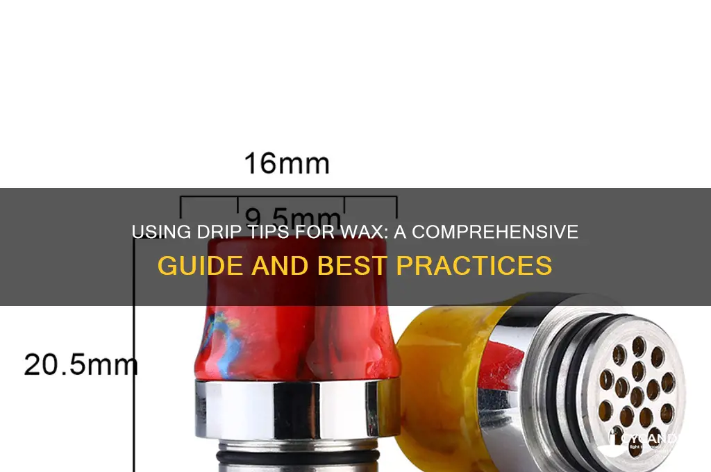 can you use a drip tip for wax