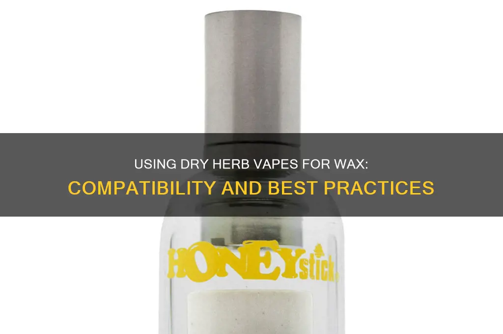 can you use a dry herb vape for wax