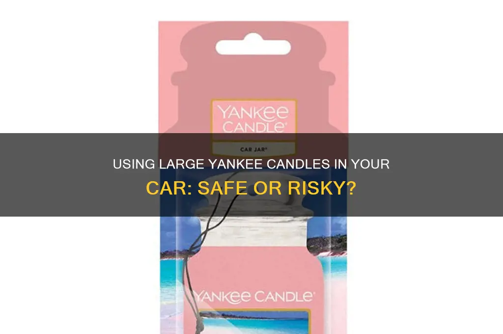 can you use a large yankee candle in the car