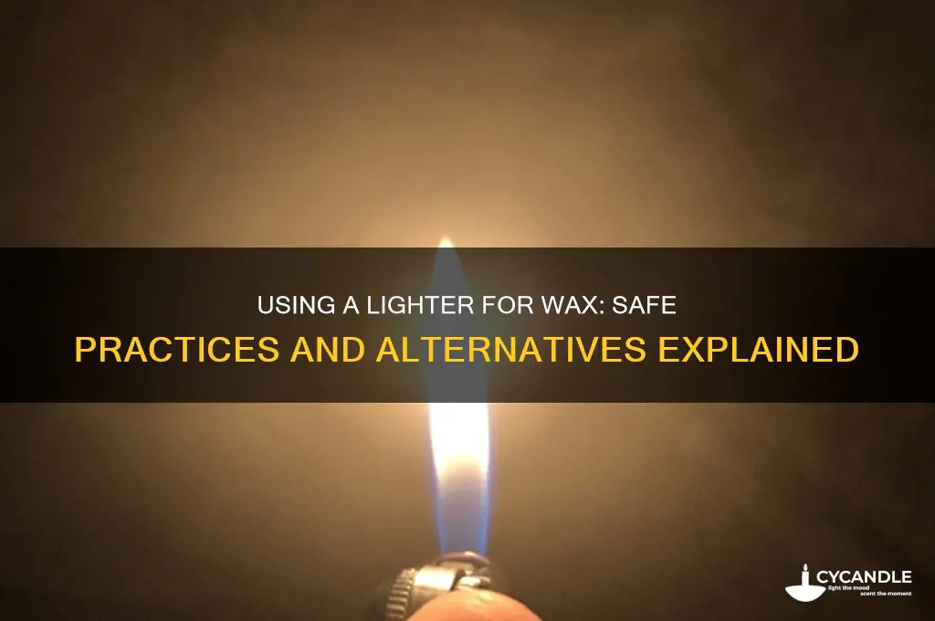 can you use a lighter for wax