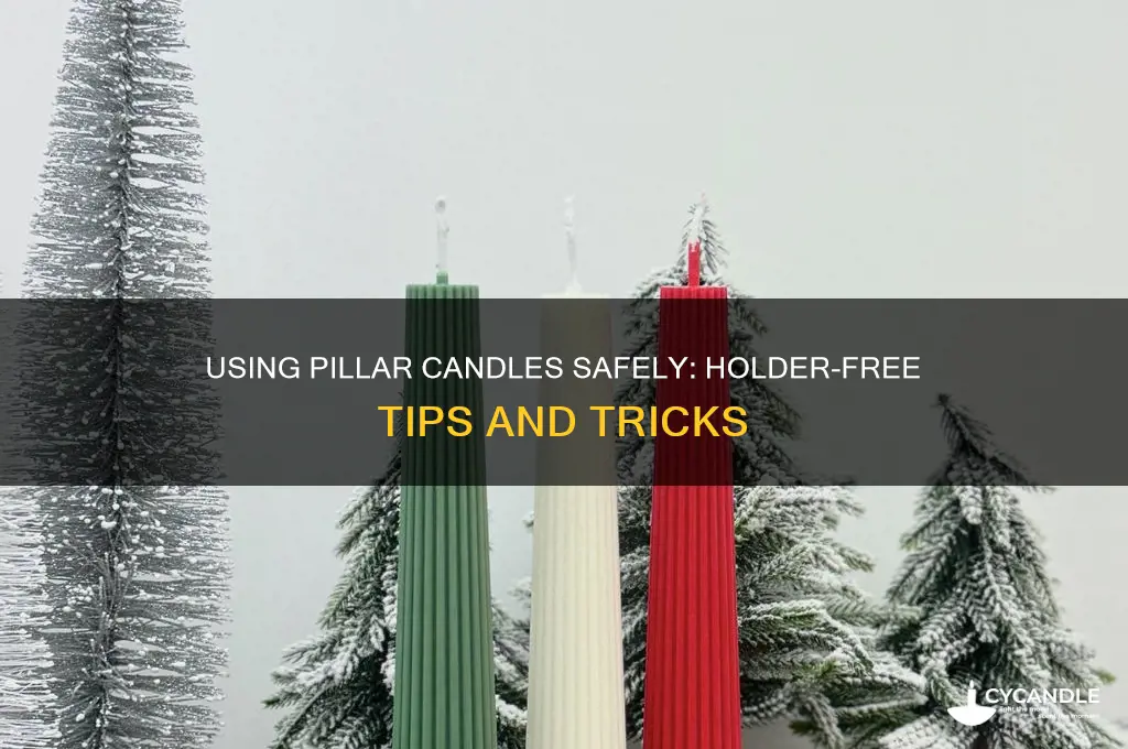 can you use a pillar candles without holders