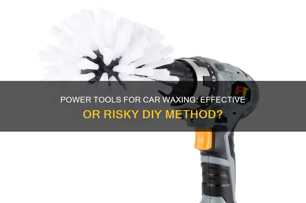 can you use a power tool to wax your car