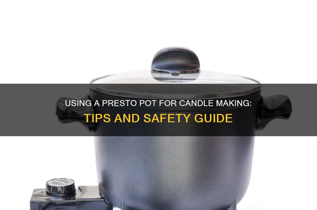 can you use a presto pot for candle making
