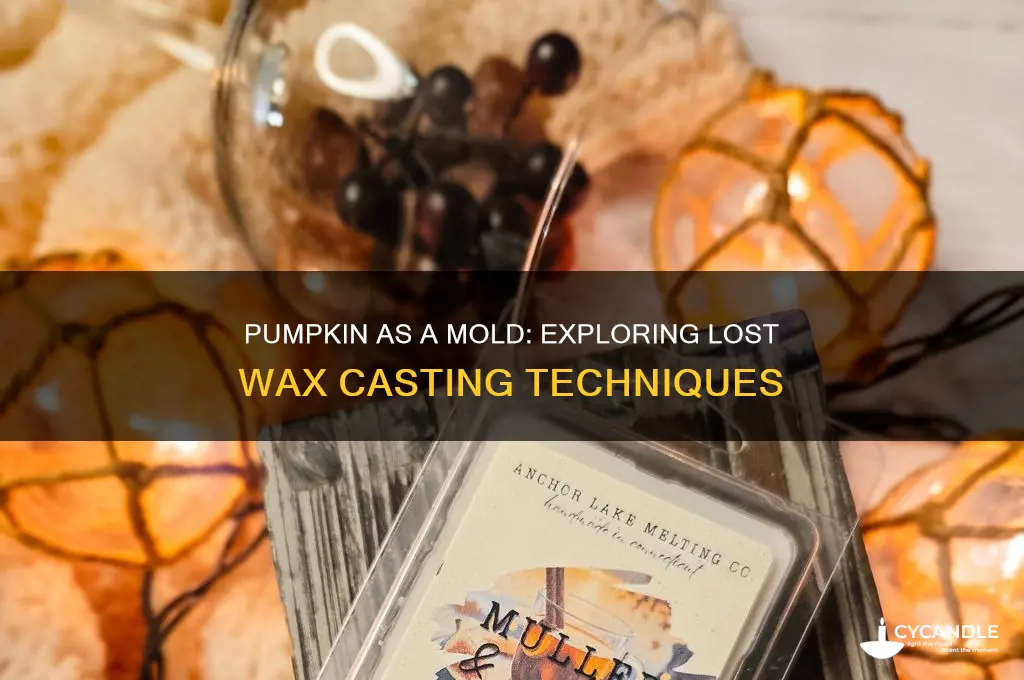 can you use a pumpkin for lost wax casting