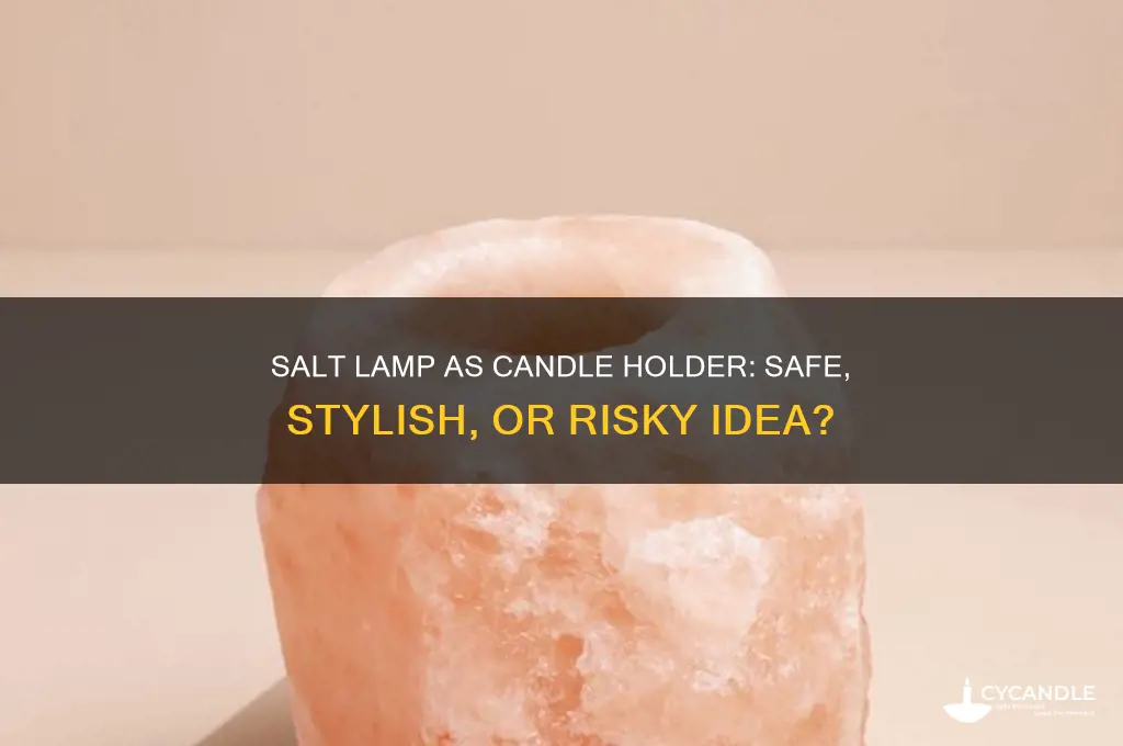 can you use a salt lamp as a candle holder