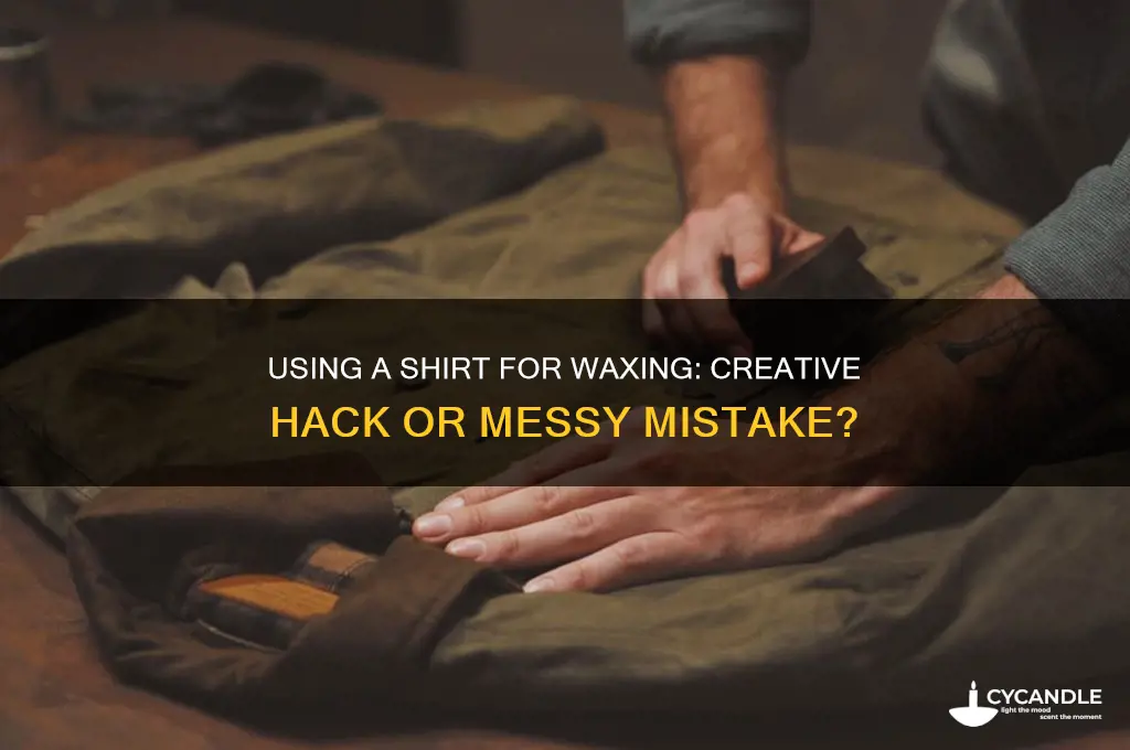 can you use a shirt to wax