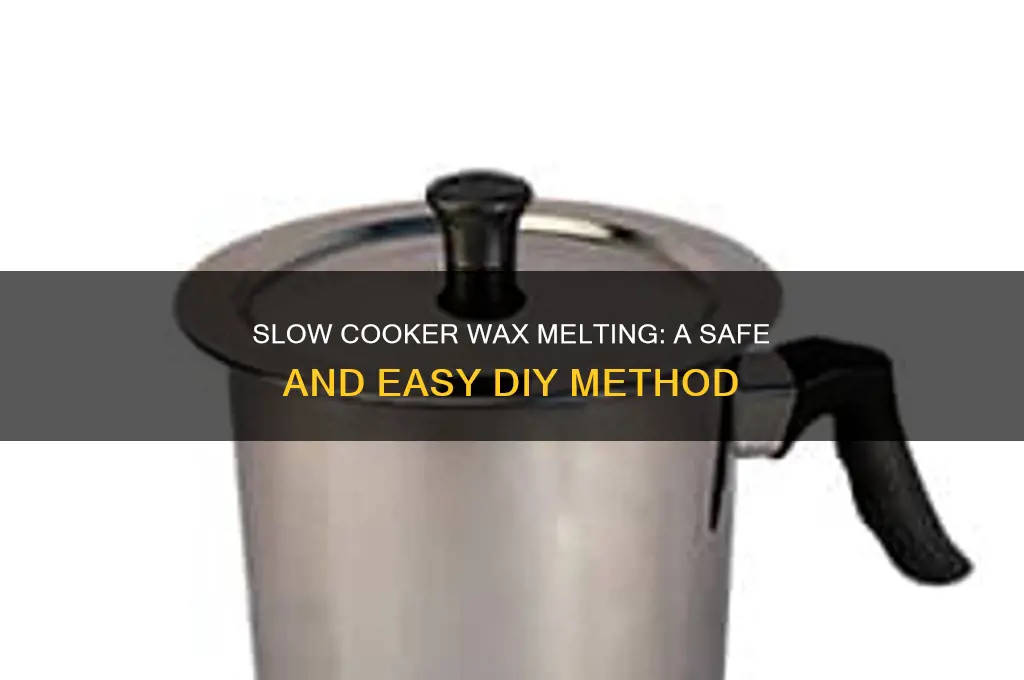 can you use a slow cooker to melt wax