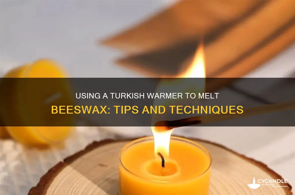 can you use a turkish warmer to melt beeswax