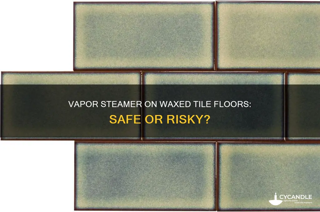 can you use a vapor steamer on waxed tile floor