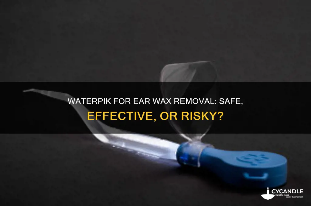 can you use a waterpik to remove ear wax