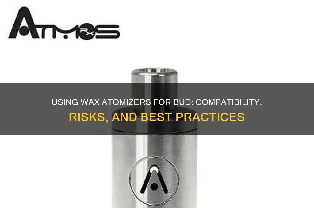 can you use a wax atomizer for bud