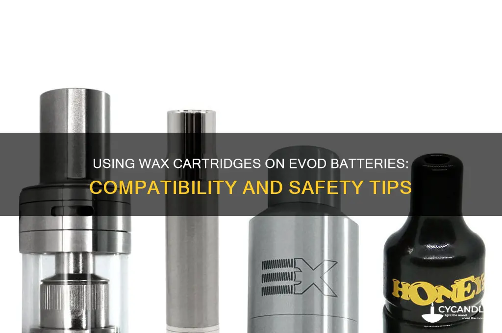 can you use a wax cartride on a evod battery