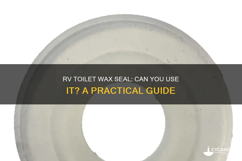 can you use a wax seal on a rv toilet