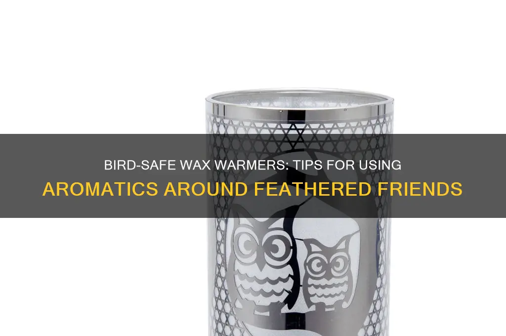 can you use a wax warmer around birds