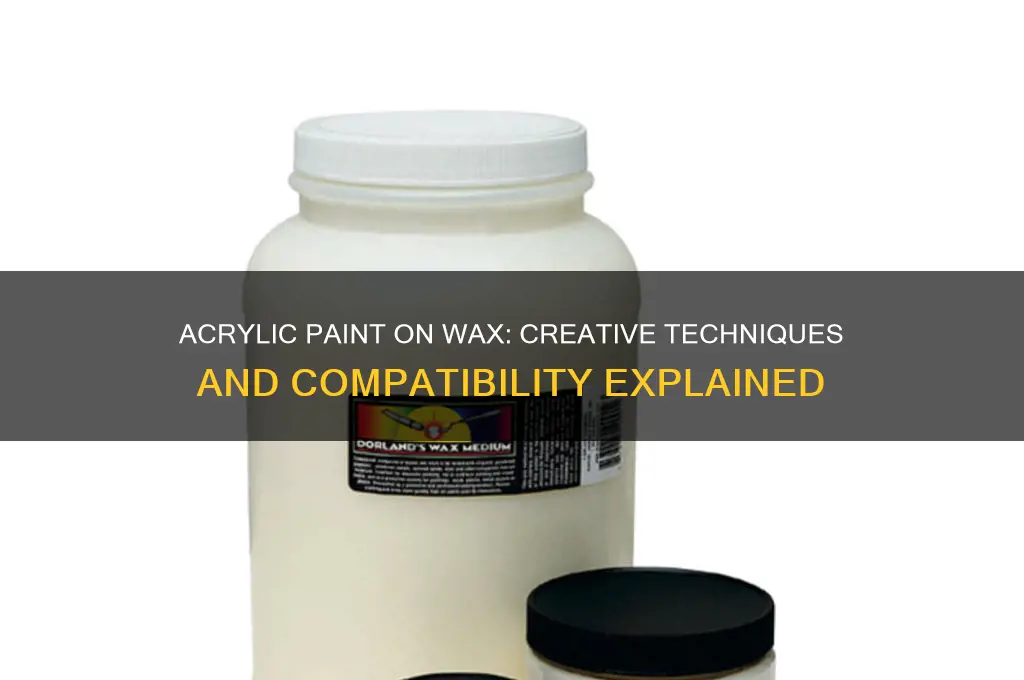 can you use acrylic paint on wax