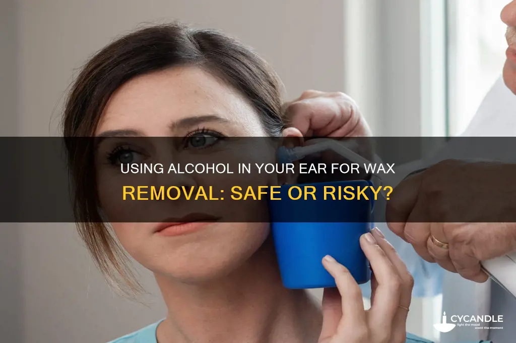 can you use alcohol in your ear for ear wax