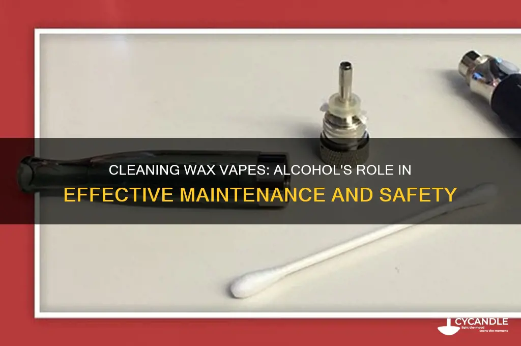 can you use alcohol to clean wax vape
