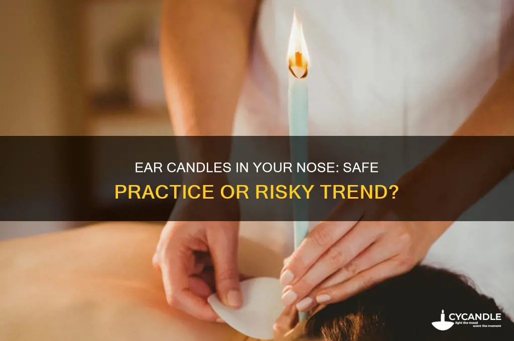 can you use an ear candle in your nose