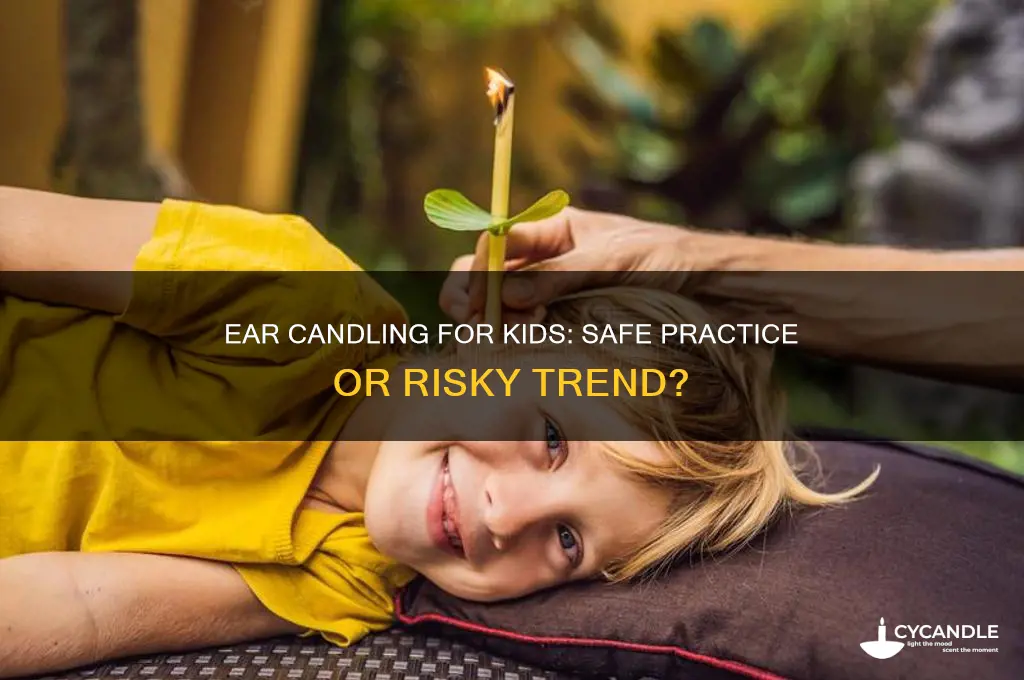 can you use an ear candle on a child