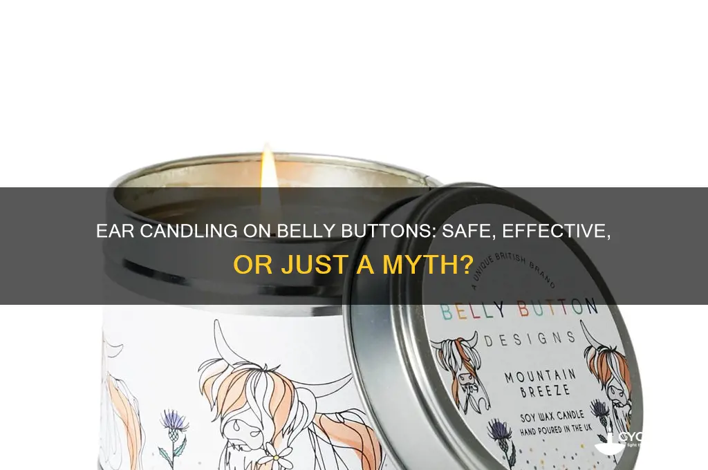can you use an ear candle on your belly button