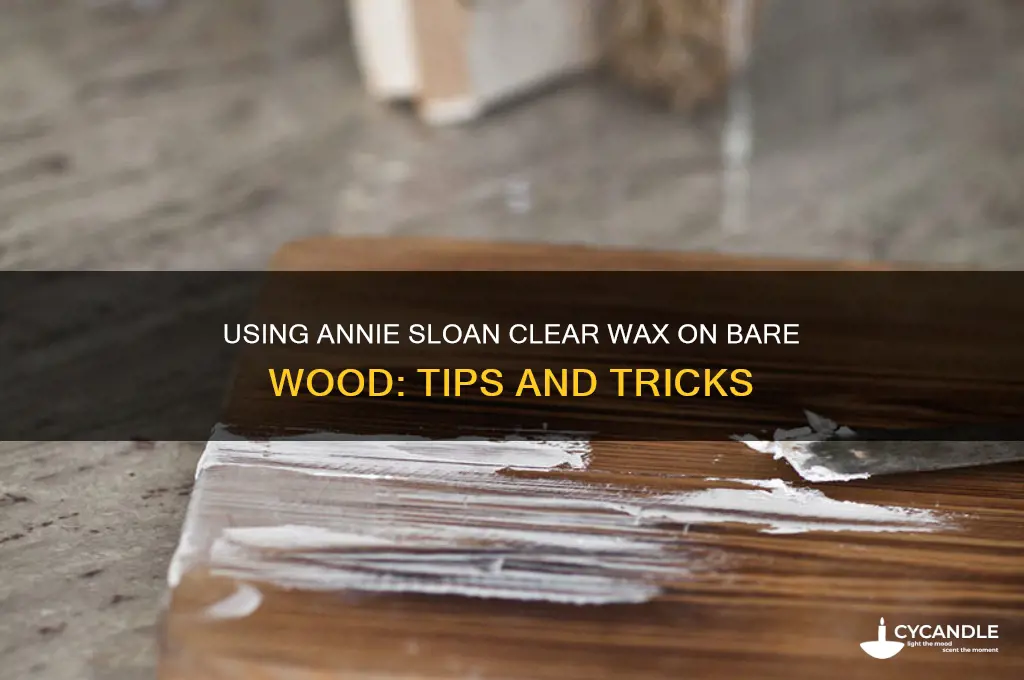 can you use annie sloan clear wax on bare wood
