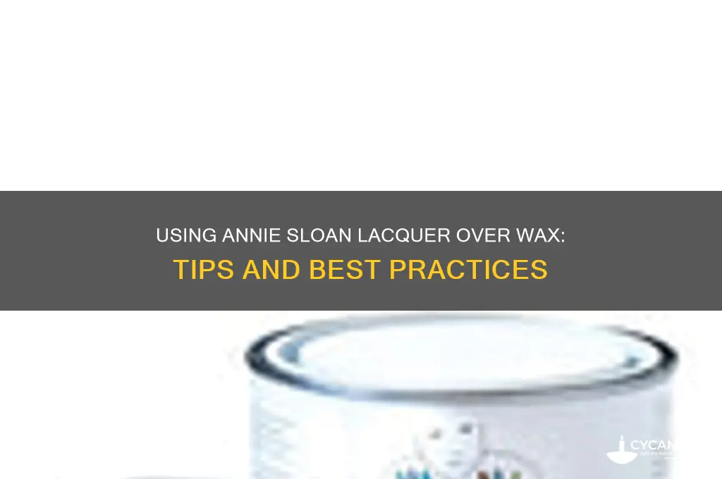can you use annie sloan lacquer over wax