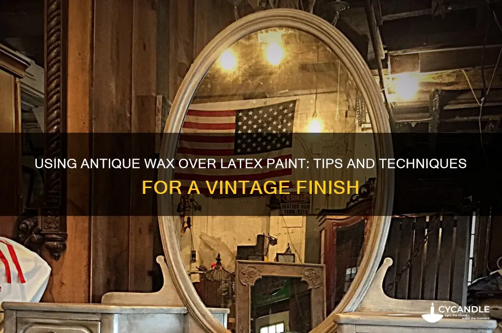 can you use antique wax over latex paint