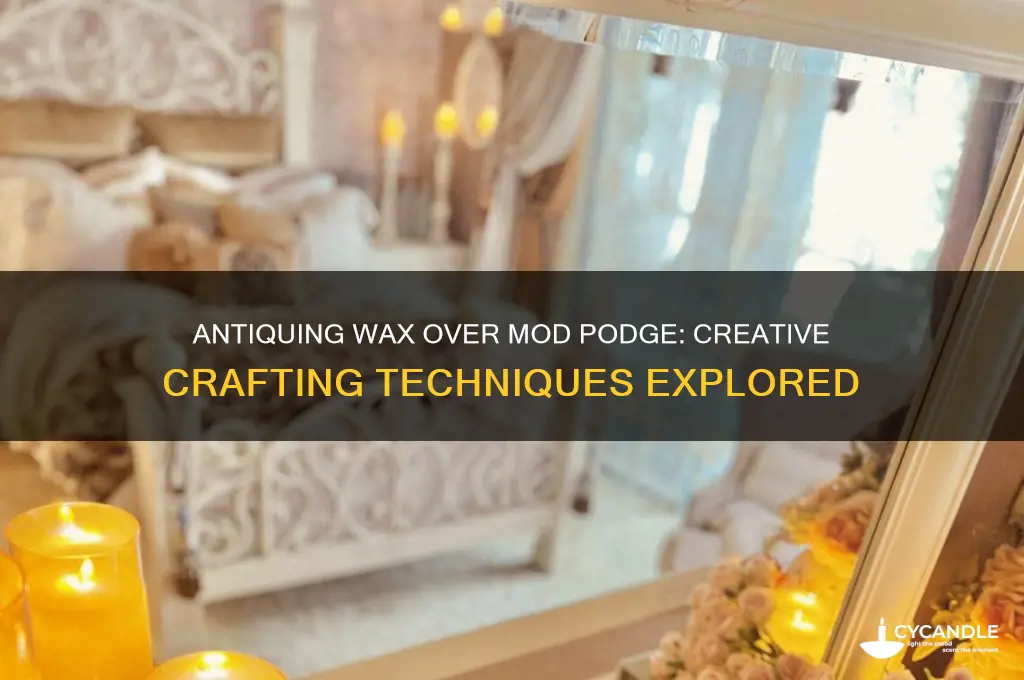 can you use antiquing wax over mad podge
